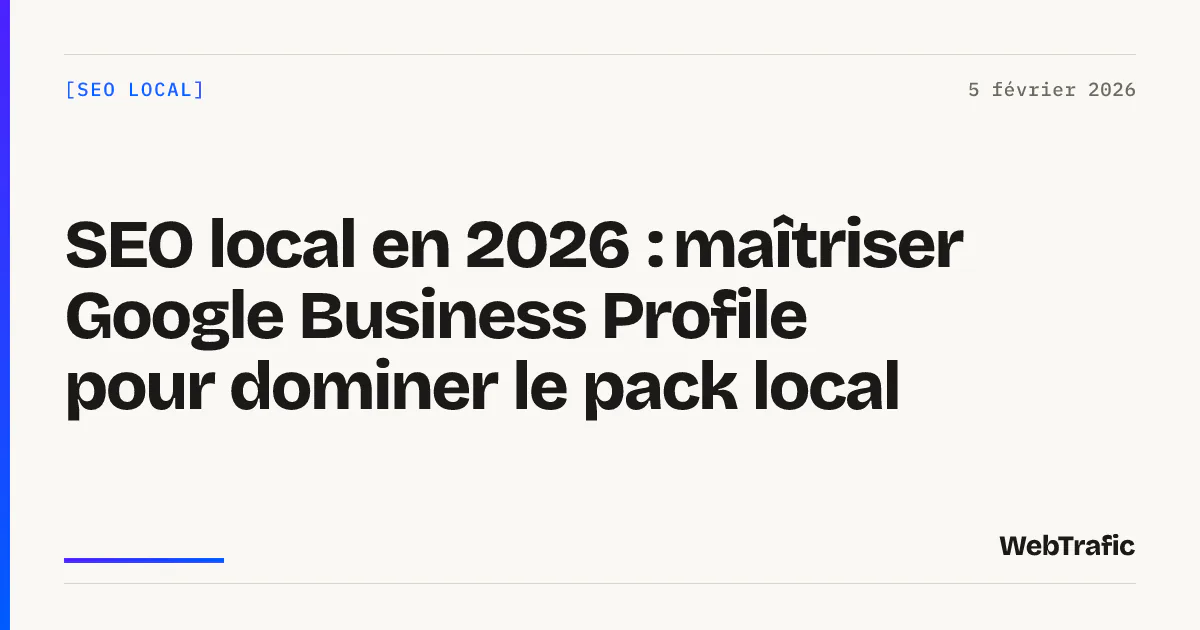 SEO local en 2026 : maîtriser Google Business Profile pour dominer le pack local