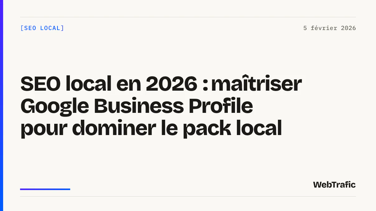SEO local en 2026 : maîtriser Google Business Profile pour dominer le pack local
