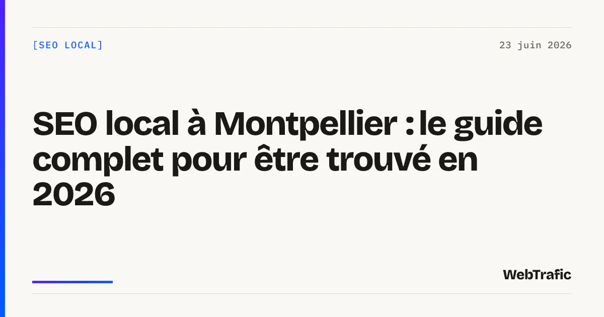SEO local à Montpellier : le guide complet pour être trouvé en 2026